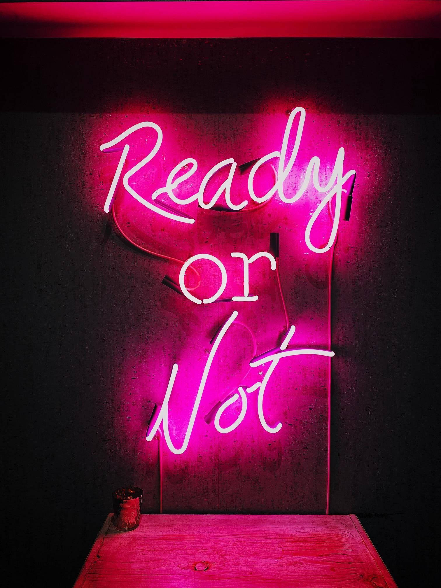 Ready Or Not Neon Roz Semn Fundal